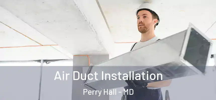 Air Duct Installation Perry Hall - MD
