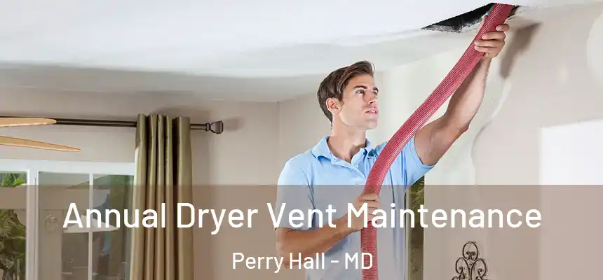 Annual Dryer Vent Maintenance Perry Hall - MD