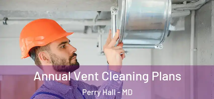  Annual Vent Cleaning Plans Perry Hall - MD