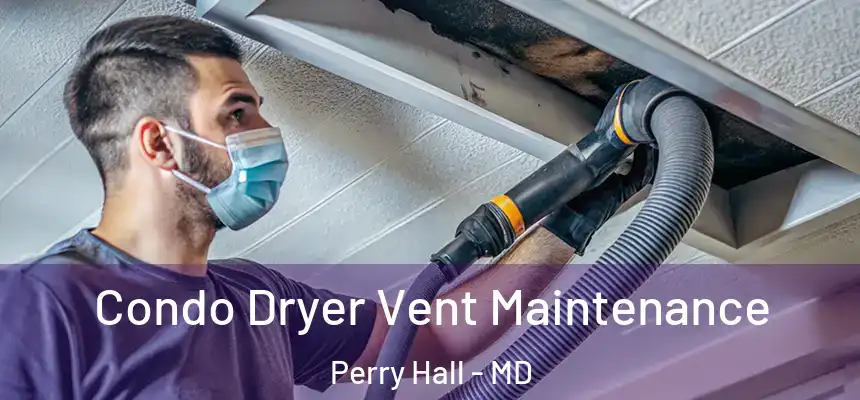 Condo Dryer Vent Maintenance Perry Hall - MD