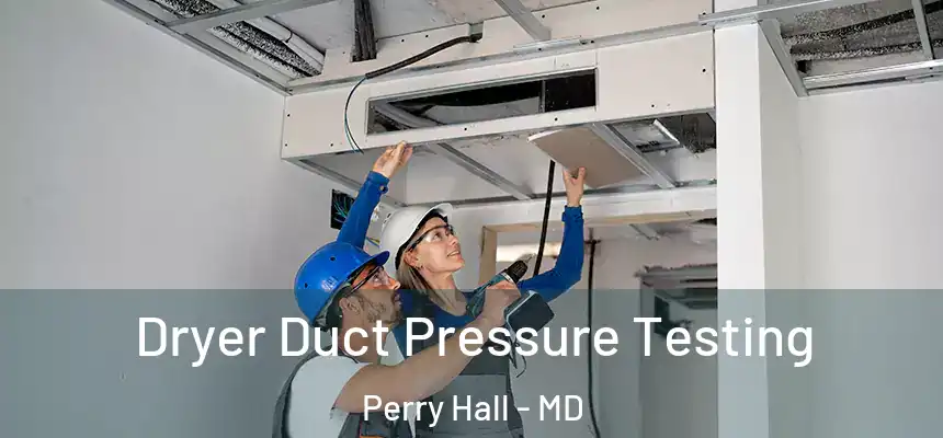  Dryer Duct Pressure Testing Perry Hall - MD