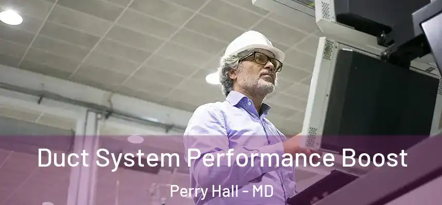  Duct System Performance Boost Perry Hall - MD
