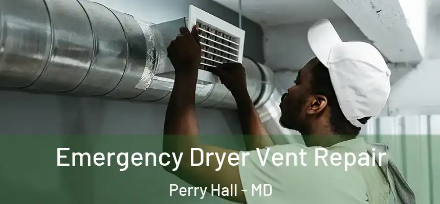Emergency Dryer Vent Repair Perry Hall - MD