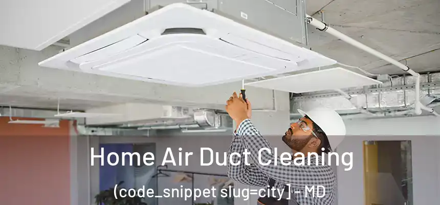  Home Air Duct Cleaning (code_snippet slug=city] - MD