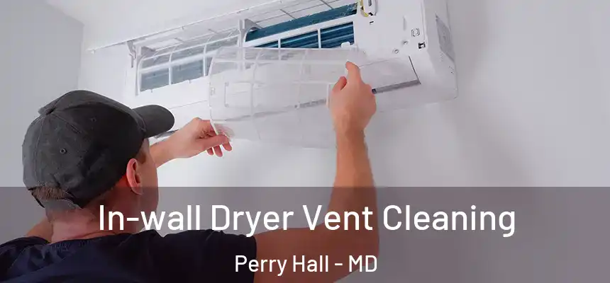 In-wall Dryer Vent Cleaning Perry Hall - MD