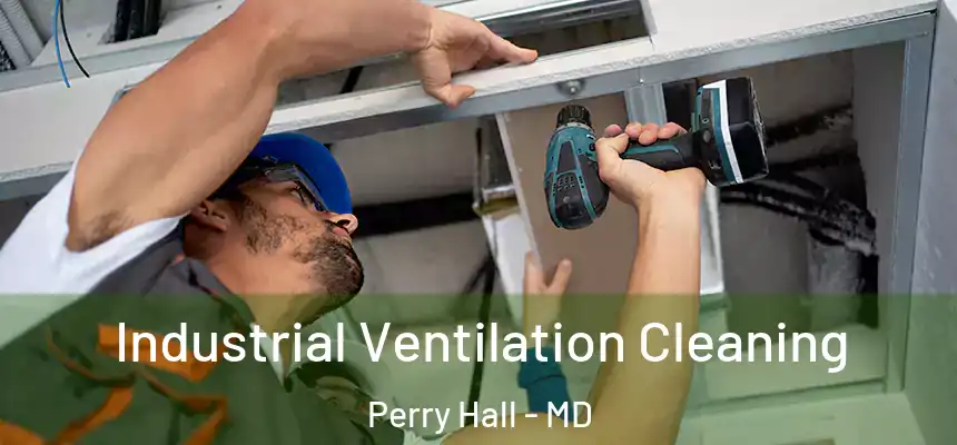 Industrial Ventilation Cleaning Perry Hall - MD