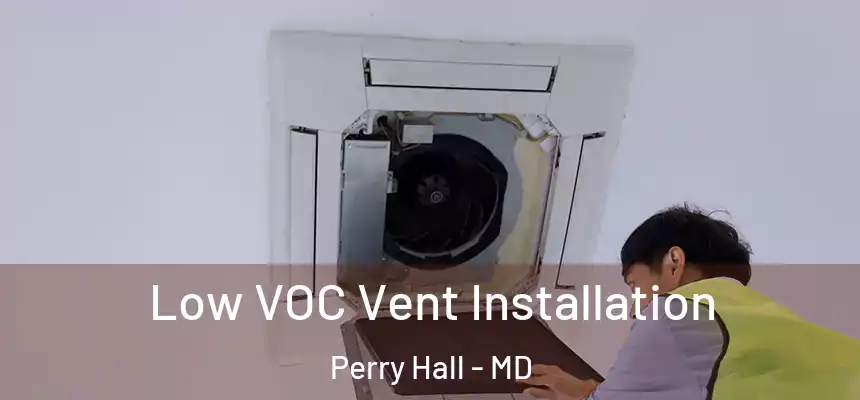  Low VOC Vent Installation Perry Hall - MD