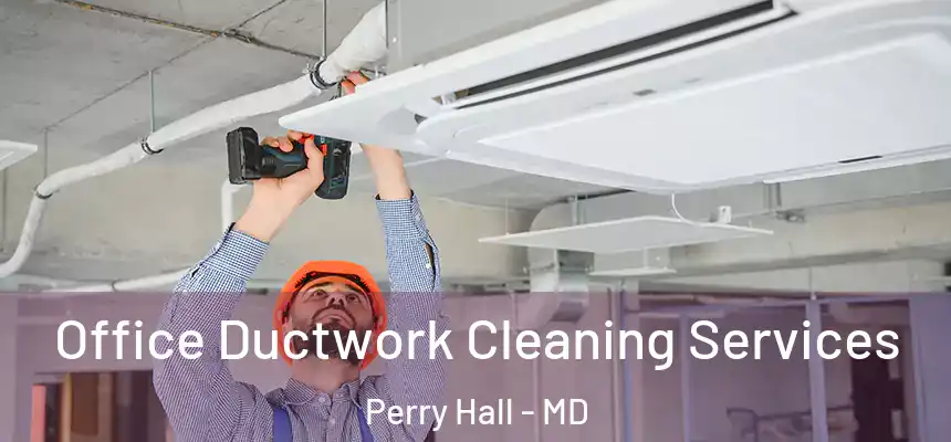 Office Ductwork Cleaning Services Perry Hall - MD