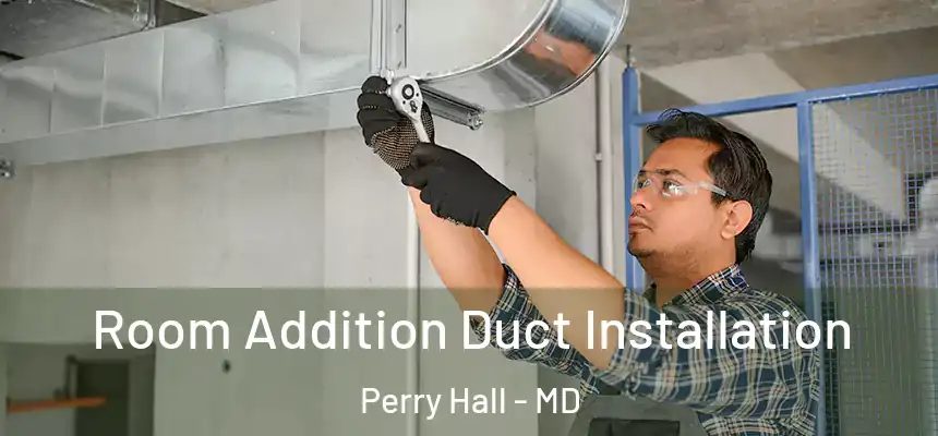  Room Addition Duct Installation Perry Hall - MD